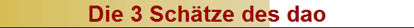 Die 3 Schätze des dao
