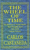 Carlos Castaneda, “The Wheel of Time”